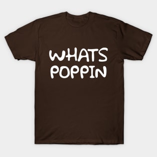 Whats Poppin T-Shirt